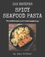 123 Spicy Seafood Pasta Recipes