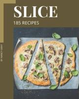 185 Slice Recipes