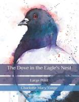 The Dove in the Eagle's Nest: Large Print