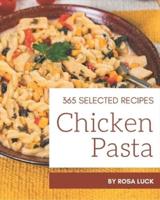 365 Selected Chicken Pasta Recipes