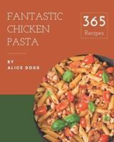 365 Fantastic Chicken Pasta Recipes