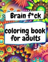 Brain F*ck Coloring Book for Adult