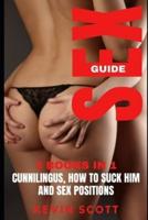 SEX GUIDE: 3 Books In 1: Cunnilingus, How To Suck Him And Sex Positions.
