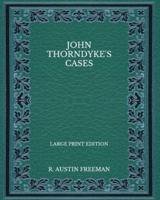 John Thorndyke's Cases - Large Print Edition