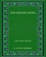 The Singing Bone - Large Print Edition