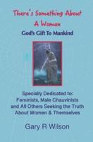 There's Something About A Woman: God's Gift to Mankind