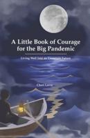 A Little Book of Courage for the Big Pandemic