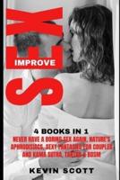 IMPROVE SEX: 4 BOOKS IN 1: Never Have A Boring Sex Again, Nature's Aphrodisiacs, Sexy Fantansies For Couples, Kama Sutra, Tantra & Bdsm