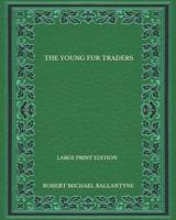 The Young Fur Traders - Large Print Edition