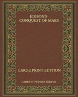 Edison's Conquest of Mars - Large Print Edition