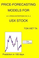 Price-Forecasting Models for U.S. Xpress Enterprises Inc Cl A USX Stock