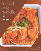 150 Baked Egg Noodle Recipes
