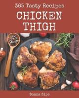 365 Tasty Chicken Thigh Recipes