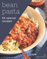 50 Special Bean Pasta Recipes