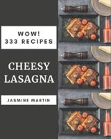 Wow! 333 Cheesy Lasagna Recipes
