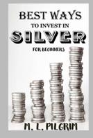 BEST WAYS TO INVEST IN SILVER FOR BEGINNERS : For Investors, For Starters, or For Gifts