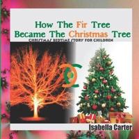 How The Fir Tree Became The Christmas Tree