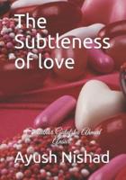 The Subtleness of love