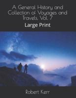 A General History and Collection of Voyages and Travels, Vol. 7