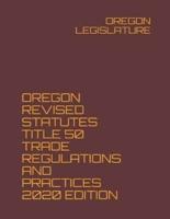 Oregon Revised Statutes Title 50 Trade Regulations and Practices 2020 Edition