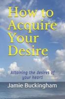 How to Acquire Your Desire