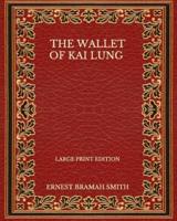 The Wallet Of Kai Lung - Large Print Edition