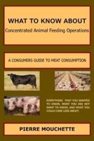 WHAT TO KNOW ABOUT - Concentrated Animal Feeding Operations