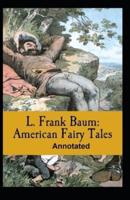 American Fairy Tales Annotated L. Frank Baum