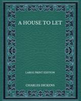 A House to Let - Large Print Edition