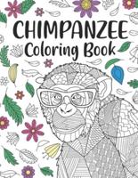Chimpanzee Coloring Book: A Cute Adult Coloring Books for Chimpanzee Lovers, Best Gift for Chimpanzee Lovers
