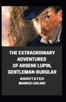 The Extraordinary Adventures of Arsene Lupin, Gentleman-Burglar Annotated