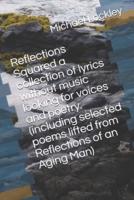 Reflections Squared  a collection of lyrics without music looking for voices and poetry. (including selected poems lifted from Reflections of an Aging Man)