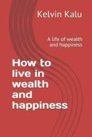 How to Live in Wealth and Happiness