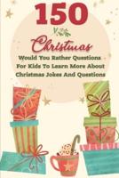 150 Christmas Would You Rather Questions For Kids To Learn More About Christmas Jokes And Questions