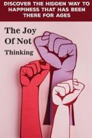 Discover The Hidden Way To Happiness That Has Been There For Ages The Joy Of Not Thinking