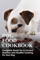 Dog Food Cookbook Complete Guide For A Correct Nutrition And Healthy Cooking For Your Dog
