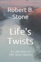 Life's Twists:  A Collection of 100 Short Stories: Surprising Examples of What Life Has Appeared to Have Learned From O. Henry