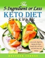 The 5-Ingredient or Less Keto Diet Cookbook