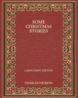 Some Christmas Stories - Large Print Edition