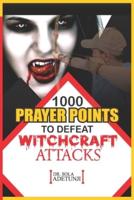 1000 Prayer Points To Defeat Witchcraft Attacks