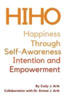 HIHO: Happiness Through Self-Awareness, Intention, and Empowerment