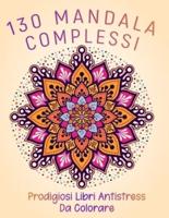 130 Mandala Complessi Prodigiosi Libri Antistress Da Colorare