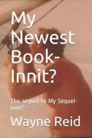 My Newest Book-Innit?