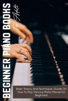 Beginner Piano Books For Adult Basic Theory And Technique, Guide On How To Play Famous Piano Pieces For Beginners