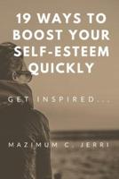 19 Ways to Boost Your Self-Esteem Quickly: GET INSPIRED...
