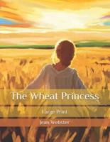 The Wheat Princess: Large Print