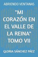 "Mi Corazón En El Valle De La Reina" Tomo VII