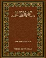 The Adventure Of The Bruce-Partington Plans - Large Print Edition