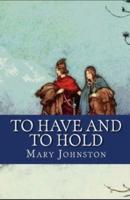 Illustrated To Have and To Hold by Mary Johnston