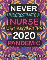 Never Underestimate A Nurse Who Survived: A Funny, Motivational & Sacarstic Quarantine Coloring Book For Nurses To Relieve Stress During World Wide Pandemic Chaos